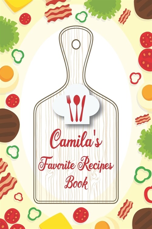 Camilas Favorite Recipes Book: Personalized Name notebook to write all the good family recipes favorite, Notebook for 100 recipes Size 6x9 (15x23cm), (Paperback)