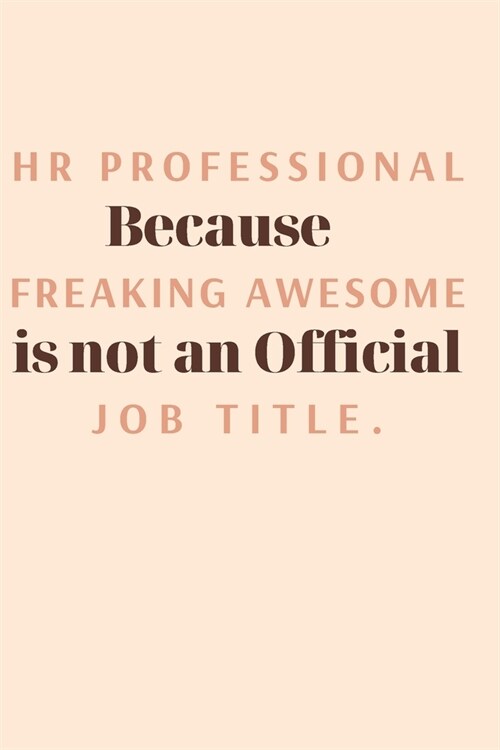 HR Professional Because Freaking Awesome is not an Official Job Title.: Gift For Co Worker, Best Gag Gift, Work Journal, Boss Notebook, (110 Pages, Li (Paperback)