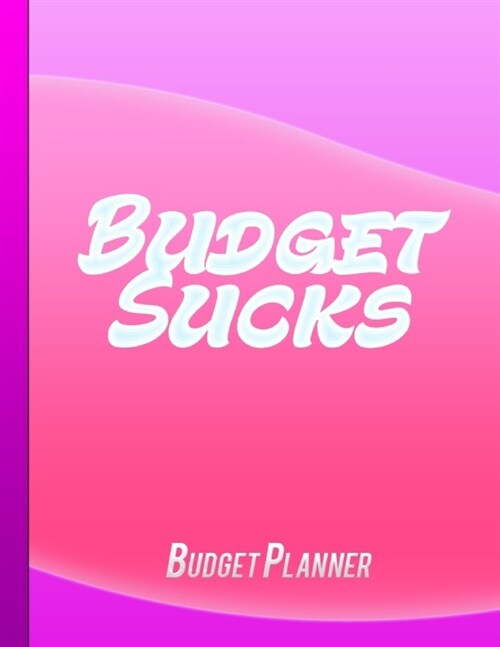 Budget Sucks: Budget Planner For Women - Bill Payment Checklist, Daily Weekly & Monthly Expense Tracker - Budgeting Tools (Paperback)