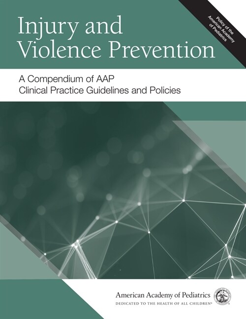 Injury and Violence Prevention: A Compendium of Aap Clinical Practice Guidelines and Policies (Paperback)