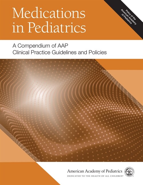 Medications in Pediatrics: A Compendium of Aap Clinical Practice Guidelines and Policies (Paperback)