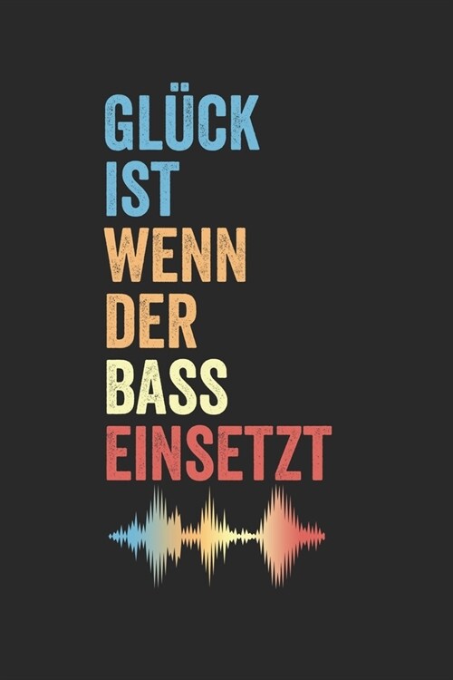 Gl?k ist wenn der Bass einsetzt: Notizbuch/Tagebuch/Organizer/120 Linierte Seiten/ 6x9 Zoll (Paperback)