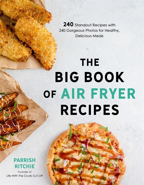 The Big Book of Air Fryer Recipes: 240 Standout Recipes with 240 Gorgeous Photos for Healthy, Delicious Meals (Paperback)