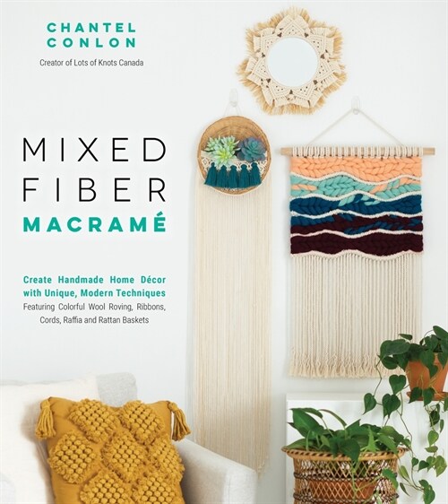 Mixed Fiber Macram? Create Handmade Home D?or with Unique, Modern Techniques Featuring Colorful Wool Roving, Ribbons, Cords, Raffia and R (Paperback)