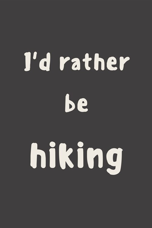 Id rather be hiking: novelty hiking notebook 6x9 (Paperback)