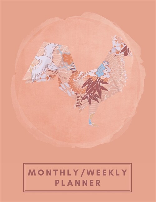 Monthly/Weekly Planner: Orange Japanese Origami Rooster Weekly Planner + Monthly Calendar Views 12 Month Agenda Planner Gift For Rooster Lover (Paperback)