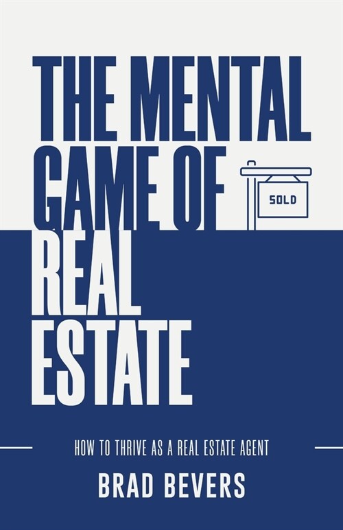 The Mental Game of Real Estate: How to Thrive as a Real Estate Agent (Paperback)