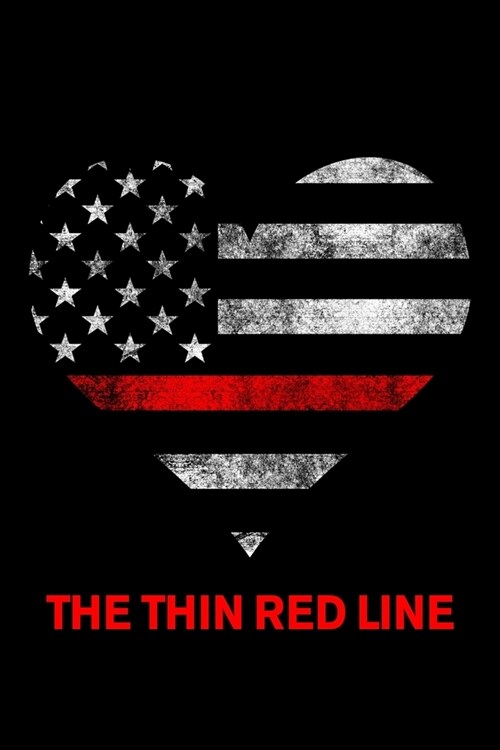 The Thin Red Line Heart: The Thin Red Line Heart Vintage Distressed American Flag Notebook Novelty Gift Blank Lined Travel Journal to Write in (Paperback)