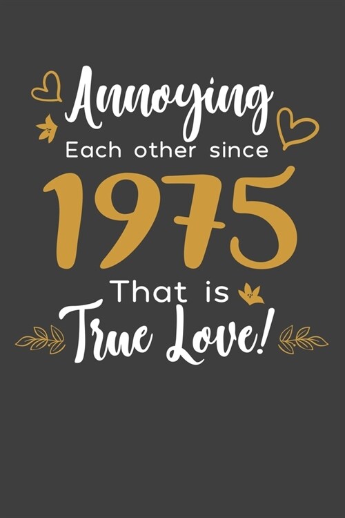 Annoying Each Other Since 1975 That Is True Love!: Blank lined journal 100 page 6 x 9 Funny Anniversary Gifts For Wife From Husband - Favorite US Stat (Paperback)