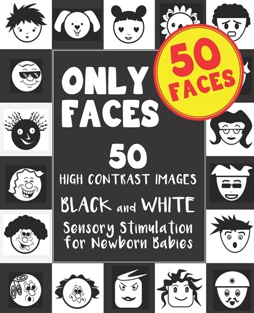 50 FACES - ONLY FACES ǀ 50 High Contrast Images BLACK and WHITE Sensory Stimulation for Newborn Babies.: Visual Stimulation flashcard images for (Paperback)