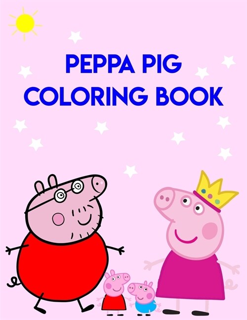 Peppa Pig Coloring Book: Best Gifts For Peppa Lover. Peppa Coloring Book For Kids, Girls, Boys And Toddlers (Paperback)