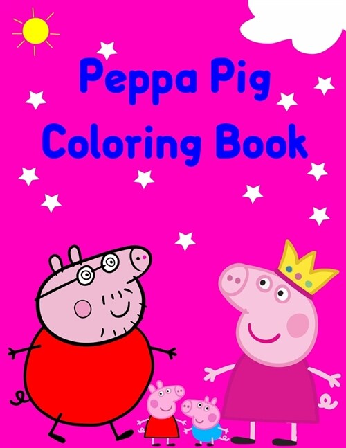 Peppa Pig Coloring Book: Best Gifts For Peppa Lover. Peppa Coloring Book For Kids, Girls, Boys And Toddlers (Paperback)