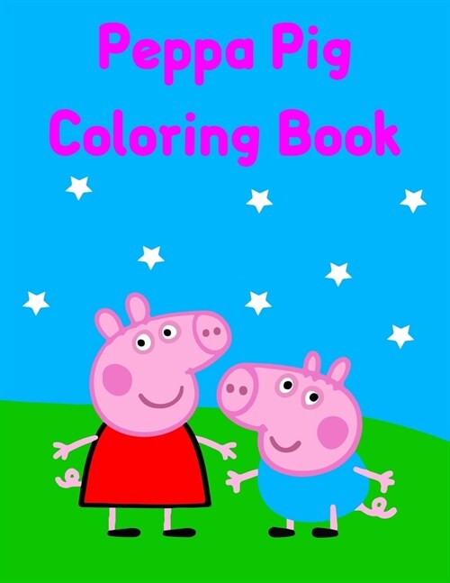 Peppa Pig Coloring Book: Best Gifts For Peppa Lover. Peppa Coloring Book For Kids, Girls, Boys And Toddlers (Paperback)