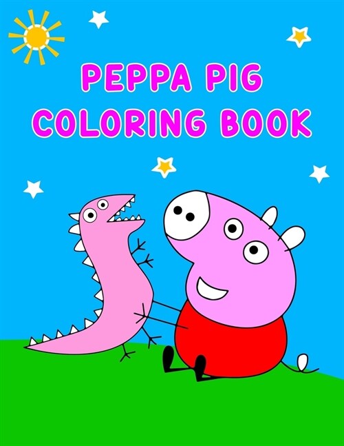 Peppa Pig Coloring Book: Best Gifts For Peppa Lover. Peppa Coloring Book For Kids, Girls, Boys And Toddlers (Paperback)