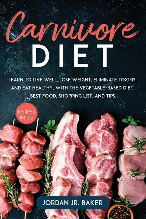 Carnivore Diet: A Complete Guide for Real Carnivores. Lose Weight, Strengthen Your Body, Learn All the Secrets of Meat and Cook It at (Paperback)