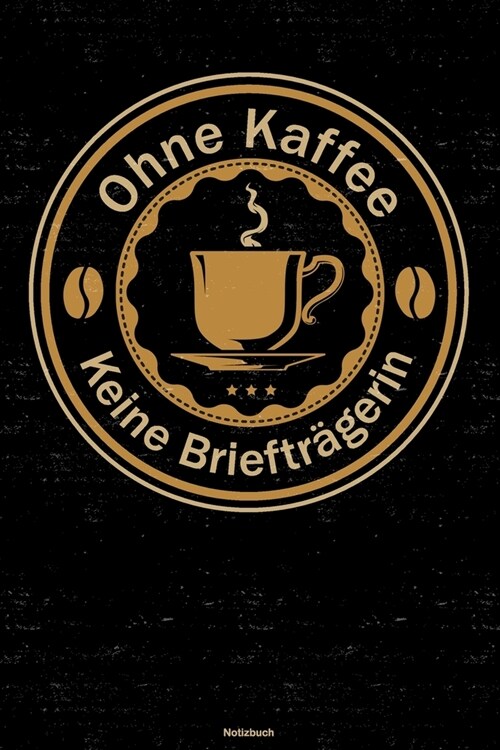 Ohne Kaffee keine Brieftr?erin Notizbuch: Brieftr?erin Journal DIN A5 liniert 120 Seiten Geschenk (Paperback)