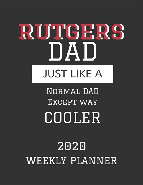Rutgers Dad Weekly Planner 2020: Except Cooler Rutgers University Dad Gift For Men - Weekly Planner Appointment Book Agenda Organizer For 2020 - Rutge (Paperback)