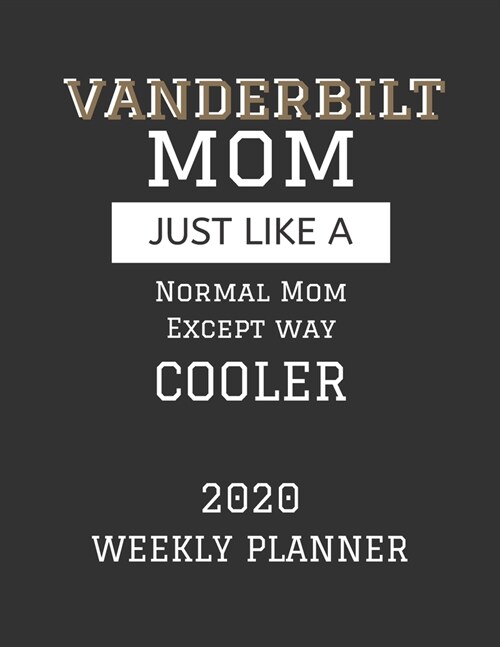 Vanderbilt Mom Weekly Planner 2020: Except Cooler Vanderbilt University Mom Gift For Woman - Weekly Planner Appointment Book Agenda Organizer For 2020 (Paperback)
