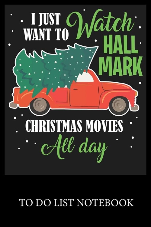 I Just Want To Watch Hall Mark Christmas Movies All day: To Do List & Dot Grid Matrix Journal Checklist Paper Daily Work Task Checklist Planner School (Paperback)