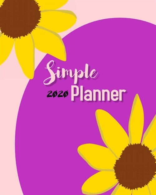 Simple 2020 Planner: Best Weekly and Monthly planner Jan 1, 2020 2021 to Dec 31, 2020 2021 - Include Weekly & Monthly Planner + Calendar an (Paperback)