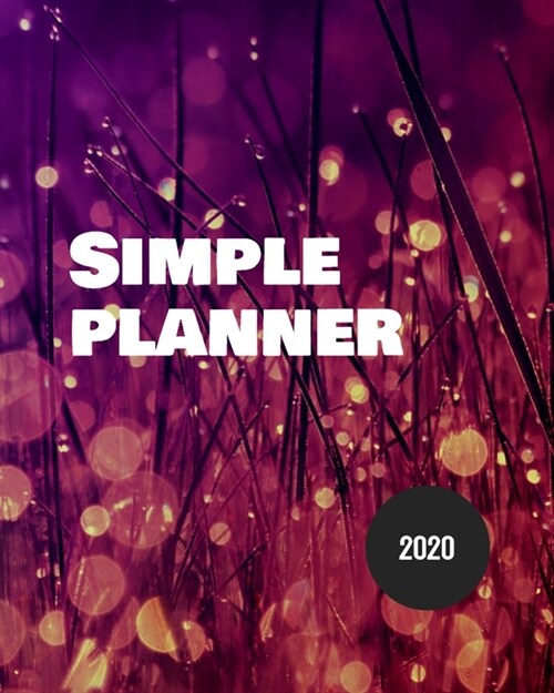 Simple Planner 2020: Best Weekly and Monthly planner Jan 1, 2020 2021 to Dec 31, 2020 2021 - Include Weekly & Monthly Planner + Calendar an (Paperback)