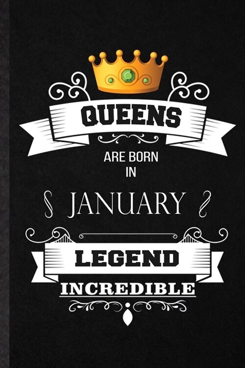 Queens Are Born In January Legend Incredible: Practical Blank Lined Notebook/ Journal For Birthday Month Year, Wife Husband Anniversary, Inspirational (Paperback)