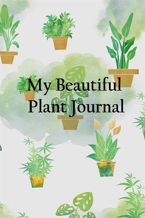 My Beautiful Plant Journal: House Plant Watering Log. Weekly Plant Watering Schedule Journal. Watering Times Tracker for House Plants. My Big Hous (Paperback)