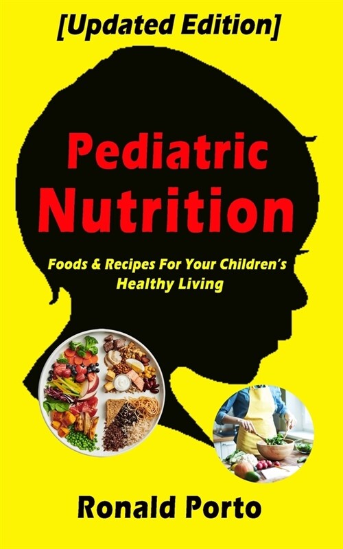 Pediatric Nutrition: Foods & Recipes for your childrens Healthy Living (updated Edition) (Paperback)