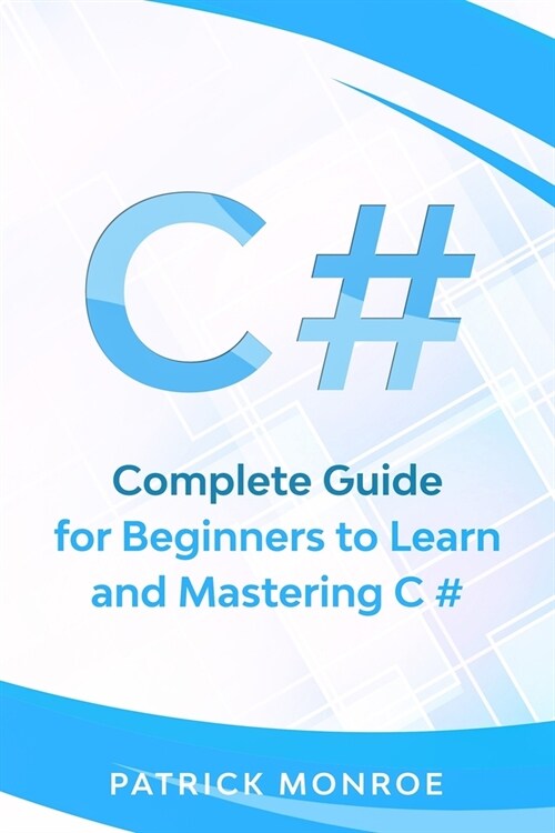 C#: Complete Guide for Beginners to Learn and Mastering C# (Paperback)