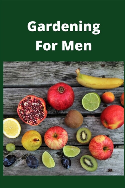 Gardening For Men: Novelty Line Notebook / Journal To Write In Perfect Gift Item (6 x 9 inches) For Gardeners And Gardening Lovers. (Paperback)