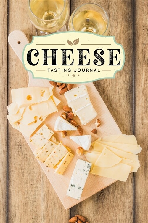 Cheese Cheesemaking Cheesemaker Tasting Sampling Journal Notebook Log Book Diary - White Wine: Creamery Dairy Farming Farmer Record with 110 Pages in (Paperback)
