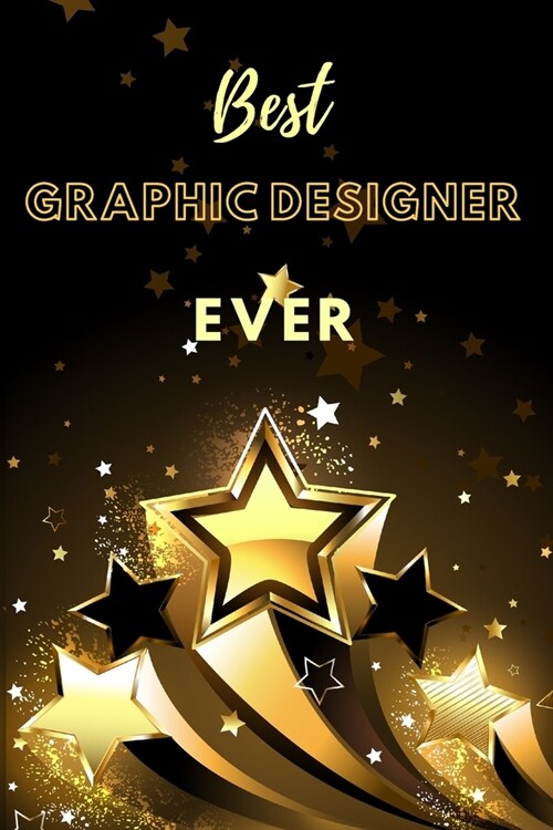 Best Graphic Designer Ever: Lined Journal (Black and Gold Stars Design) (Paperback)