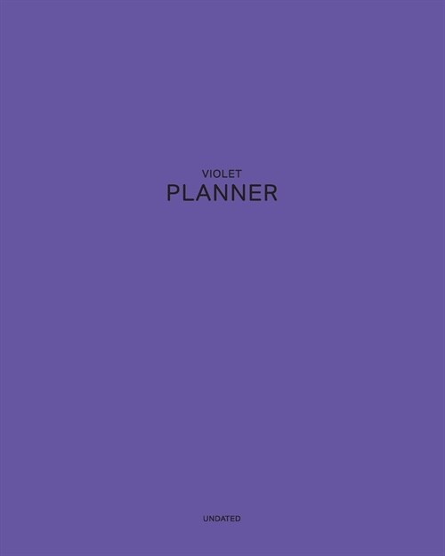 Undated Violet Planner: Unearthly 12 Month - 1 Year No Date Daily Weekly Monthly Business Journal- Calendar Organizer with To-Do List, Goals P (Paperback)