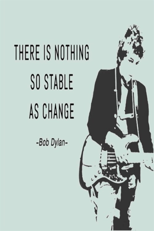 THERE IS NOTHING SO STABLE AS CHANGE -Bob Dylan: A Gratitude Journal to Win Your Day Every Day, 6X9 inches, Inspirational Quote on Dusty Green matte c (Paperback)