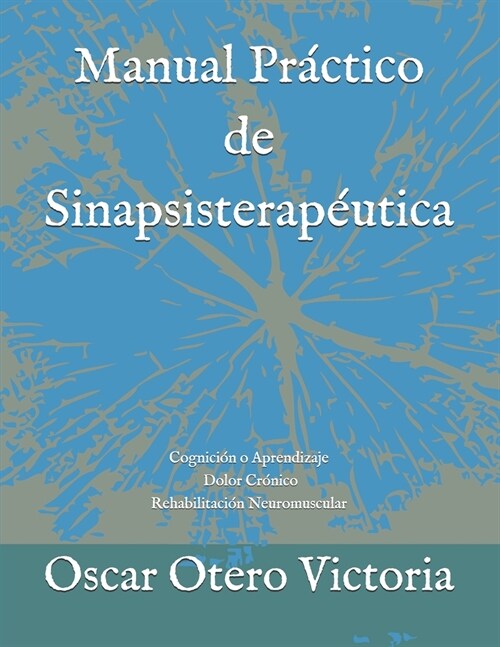 Manual Pr?tico de Sinapsisterap?tica: Cognici? o Aprendizaje. Dolor Cr?ico. Rehabilitaci? Neuromuscular (Paperback)