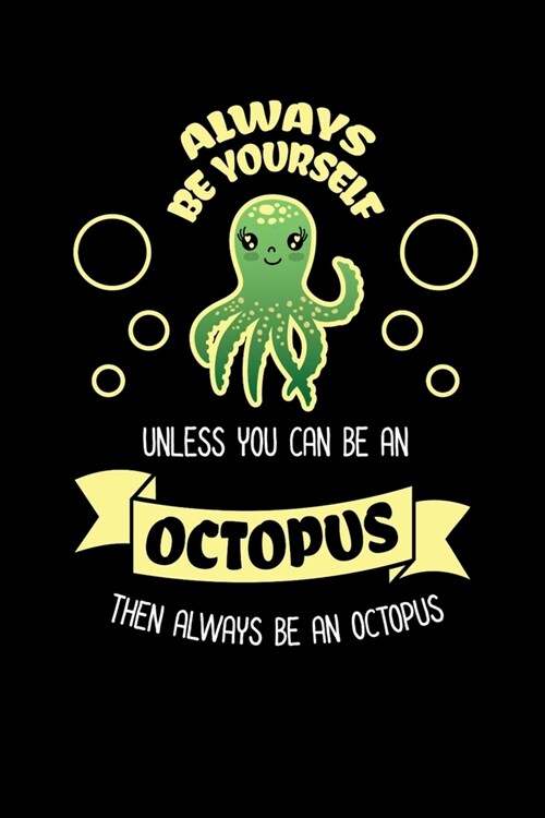 Always Be Yourself Unless You Can Be An Octopus Then Always Be An Octopus: Reading Notebook Journal For Octopus Lovers and Sea Creature Fans (Paperback)