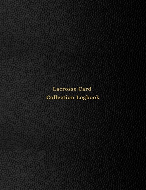 Lacrosse Card Collection Logbook: Sport trading card collector journal - Lacrosse inventory tracking, record keeping log book to sort collectable spor (Paperback)