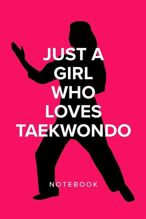 Just A Girl Who Loves Taekwondo - Notebook: Blank Ruled Gift Notebook (Paperback)