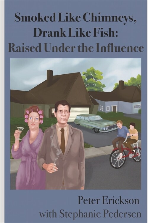 Smoked Like Chimneys, Drank Like Fish: Raised Under the Influence (Paperback)