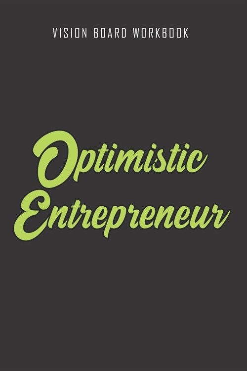 Optimistic Entrepreneur - Vision Board Workbook: 2020 Monthly Goal Planner And Vision Board Journal For Men & Women (Paperback)