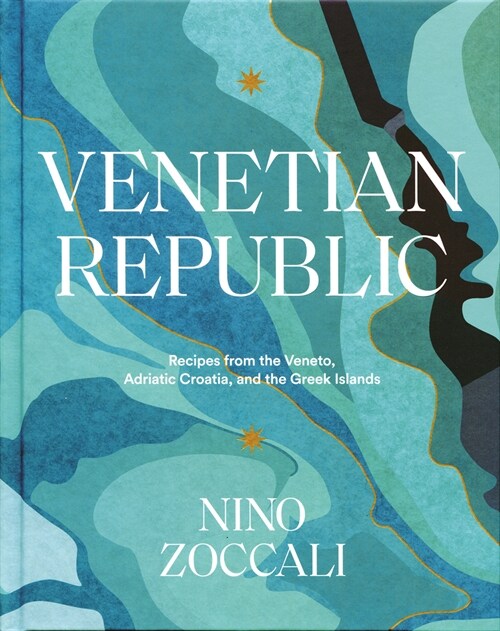 Venetian Republic: Recipes from the Veneto, Adriatic Croatia, and the Greek Islands (Hardcover)