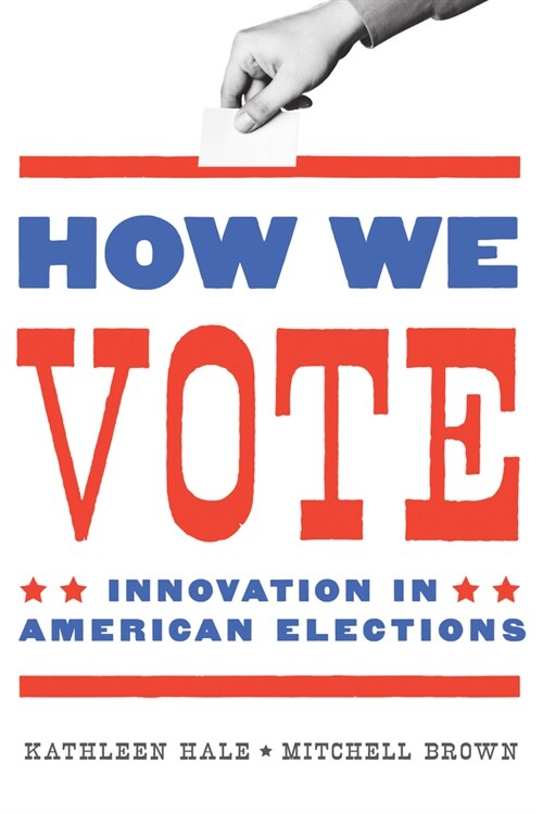 How We Vote: Innovation in American Elections (Hardcover)