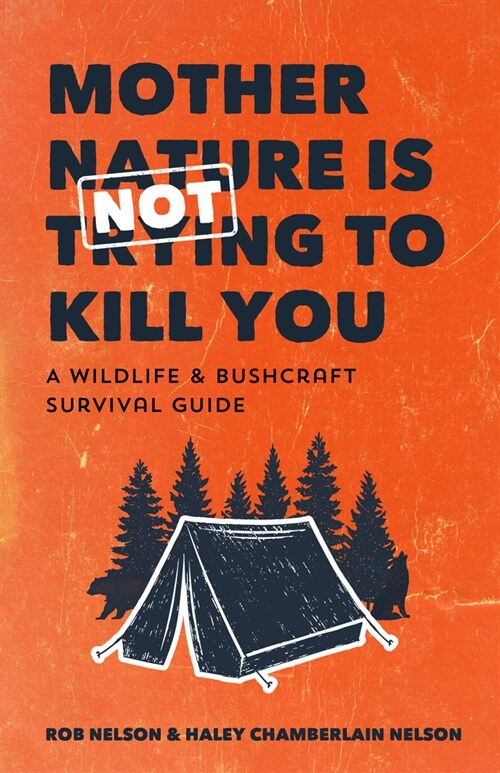 Mother Nature Is Not Trying to Kill You: A Wildlife & Bushcraft Survival Guide (Camping & Hunting Survival Book) (Paperback)