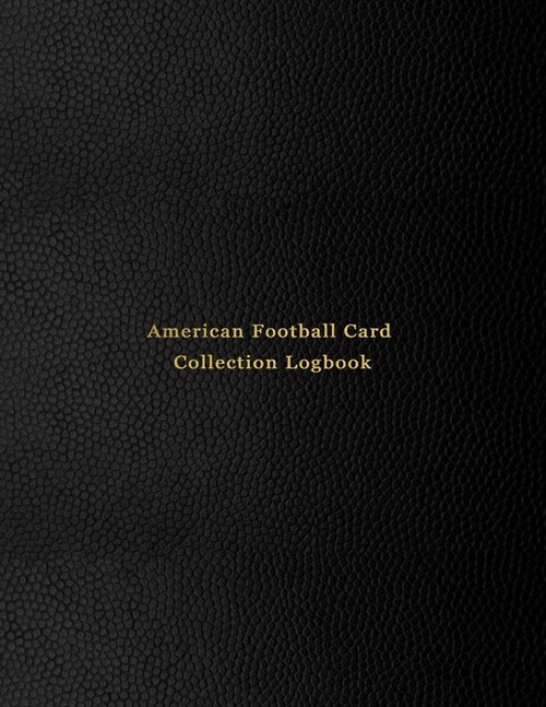 American Football Card Collection Logbook: Sport trading card collector journal - Gridiron football inventory tracking, record keeping log book to sor (Paperback)