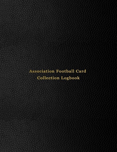 Association Football Card Collection Logbook: Sport trading card collector journal - Soccer inventory tracking, record keeping log book to sort collec (Paperback)