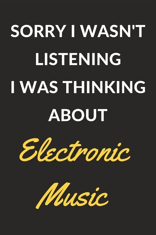 Sorry I Wasnt Listening I Was Thinking About Electronic Music: Electronic Music Journal Notebook to Write Down Things, Take Notes, Record Plans or Ke (Paperback)