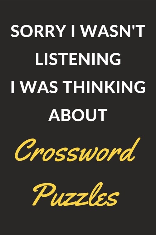 Sorry I Wasnt Listening I Was Thinking About Crossword Puzzles: Crossword Puzzles Journal Notebook to Write Down Things, Take Notes, Record Plans or (Paperback)