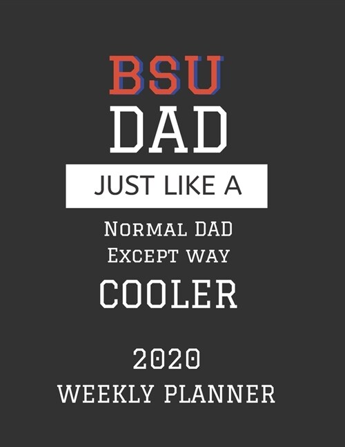 BSU Dad Weekly Planner 2020: Except Cooler BSU Boise State University Dad Gift For Men - Weekly Planner Appointment Book Agenda Organizer For 2020 (Paperback)