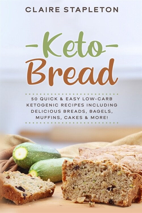 Keto Bread: 50 Quick & Easy Low-Carb Ketogenic Recipes Including Delicious Breads, Bagels, Muffins, Cakes & More! (Paperback)