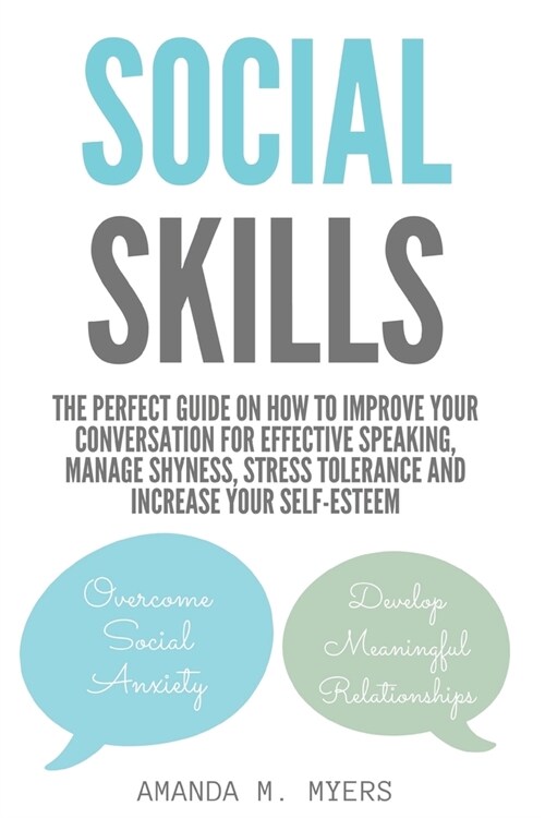 Social Skills: The Perfect Guide on How to Improve Your Conversation for Effective Speaking, Manage Shyness, Stress Tolerance and Inc (Paperback)